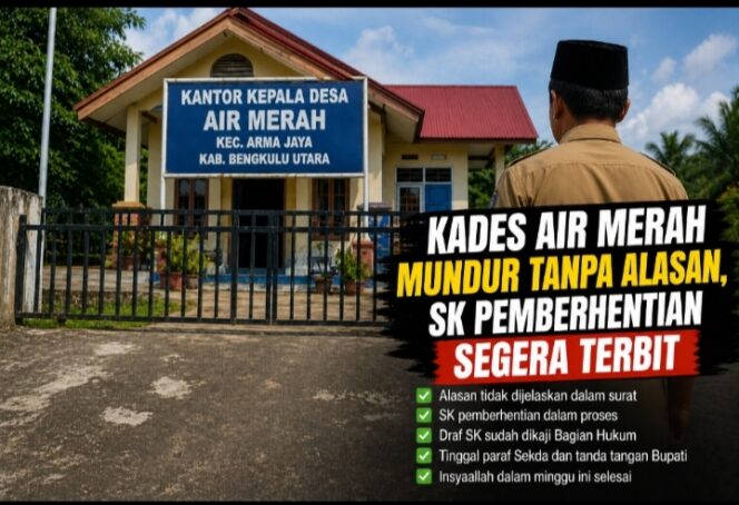
 Kades Air Merah Mundur Tanpa Alasan, SK Pemberhentian Segera Terbit
