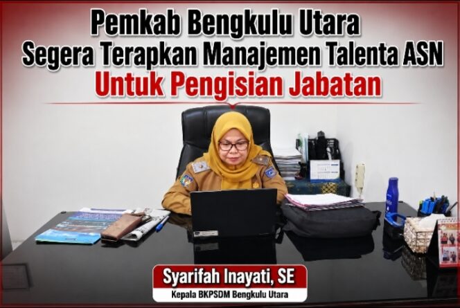 
 Pemkab Bengkulu Utara Segera Terapkan Manajemen Talenta ASN Untuk Pengisian Jabatan