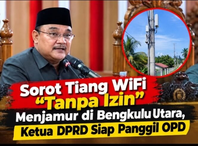 
 Sorot Tiang WiFi Tanpa Izin Menjamur di Bengkulu Utara, Ketua DPRD Siap Panggil OPD